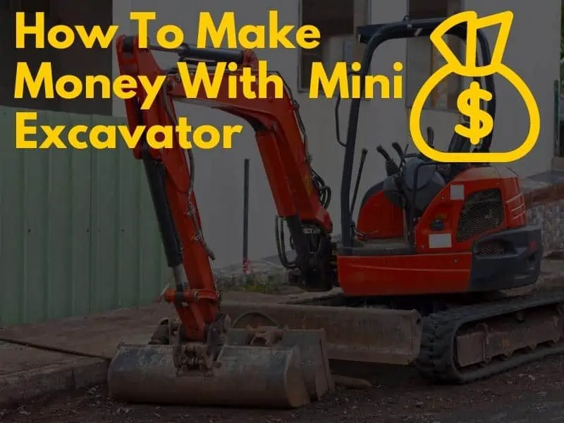 How To Make Money With A Mini Excavator