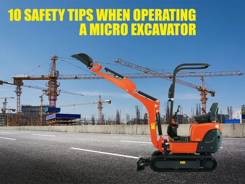 10 Safety Tips When Operating A Micro Excavator
