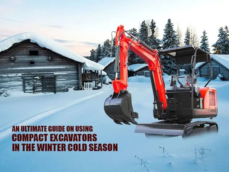 An ultimate guide on using compact excavators in Winter cold season