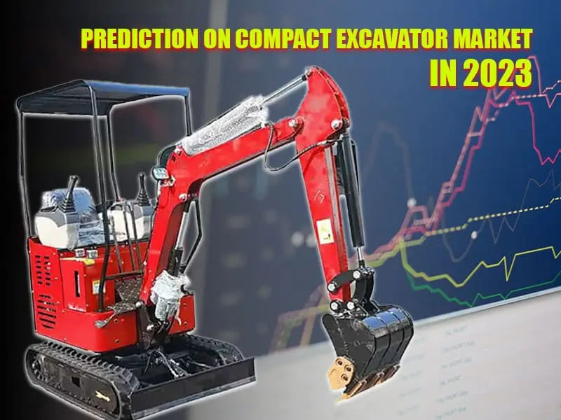 Prediction On Compact Excavator Market In 2023