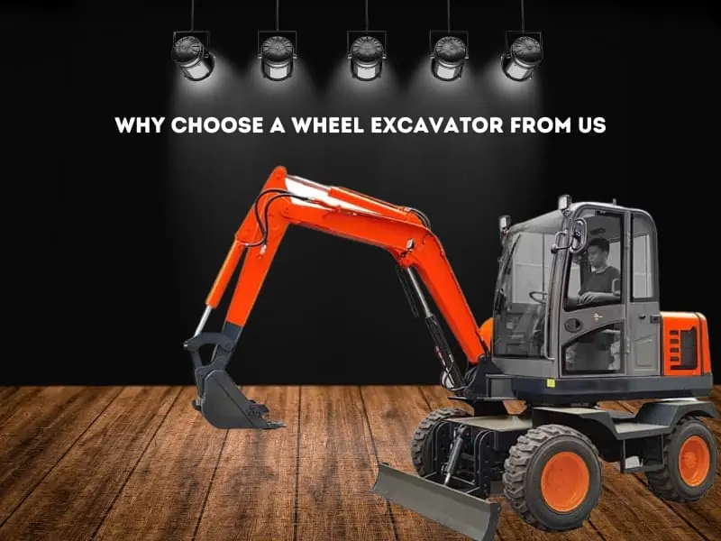 Why Choose A Wheel Excavator From Us