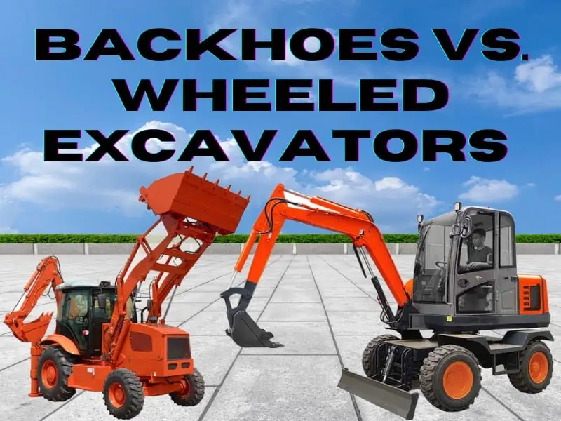 Backhoes vs. wheeled excavators which one we should choose?
