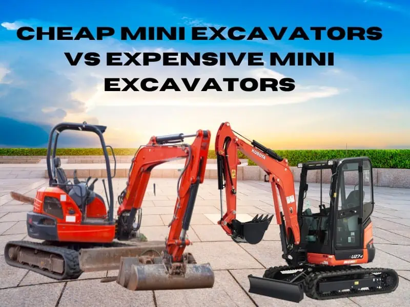Cheap Mini Excavators Vs Expensive Mini Excavators