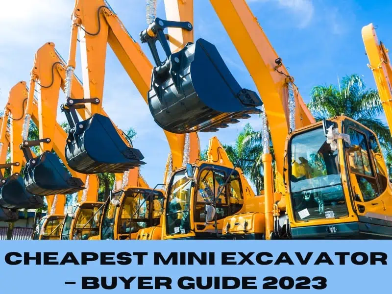Cheapest Mini Excavator – Buyer Guide 2023