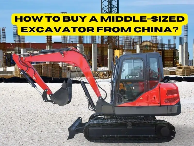 How to Buy a Middle Sized Excavators from China