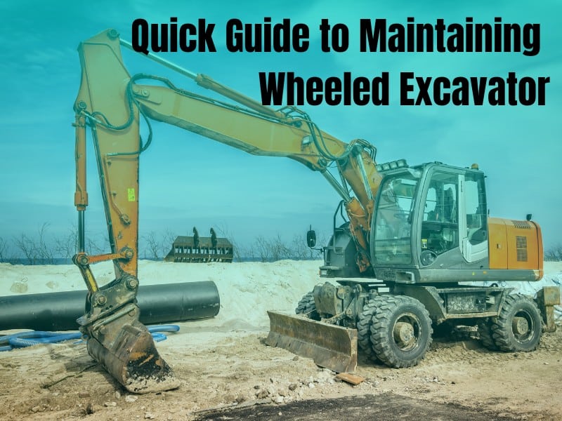 Quick Guide to Maintaining Wheeled Excavator