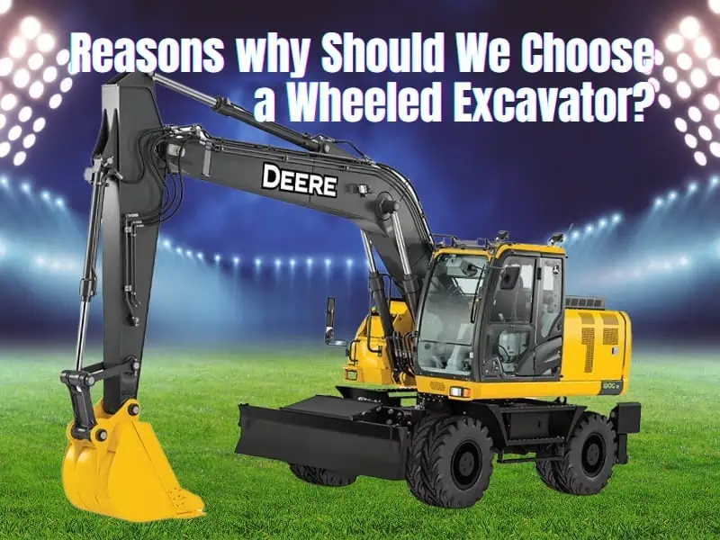 Reasons why Should We Choose a Wheeled Excavator?
