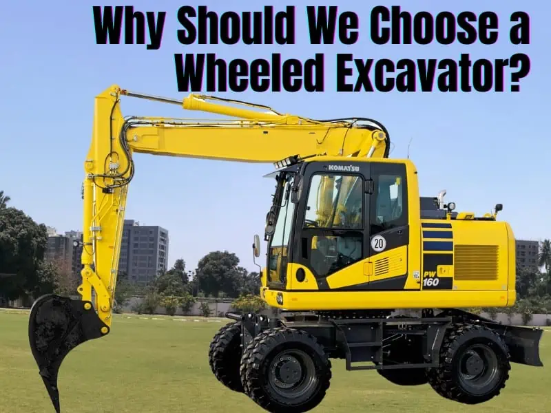 Why Should We Choose a Wheeled Excavators