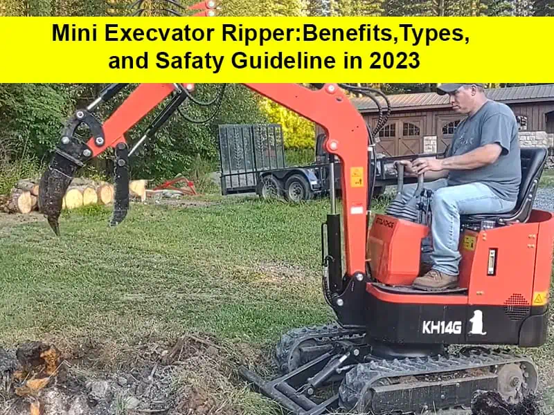 Mini Excavator Ripper: Benefits, Types, and Safety Guidelines