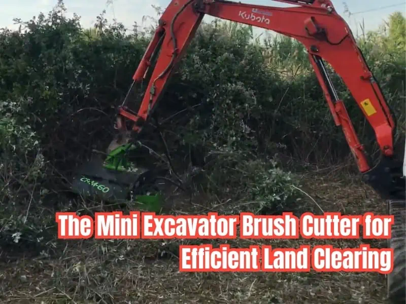 The Mini Excavator Brush Cutter for Efficient Land Clearing